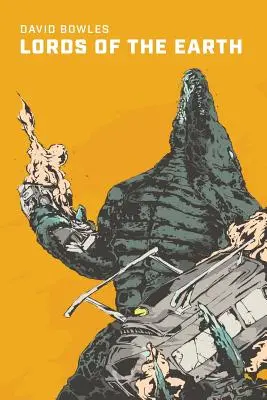 Lorzii Pământului: Un roman Kaiju - Lords Of The Earth: A Kaiju Novel