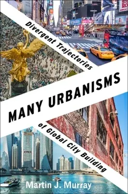 Multe urbanisme: Traiectorii divergente ale construirii orașelor globale - Many Urbanisms: Divergent Trajectories of Global City Building
