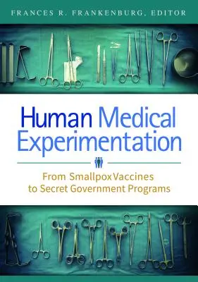 Experimentarea medicală umană: De la vaccinurile împotriva variolei la programele guvernamentale secrete - Human Medical Experimentation: From Smallpox Vaccines to Secret Government Programs