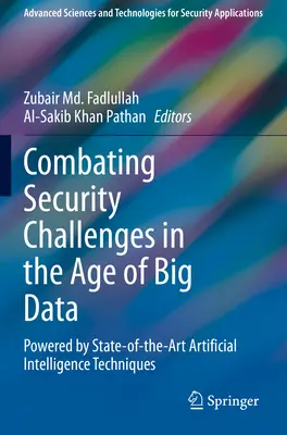 Combaterea provocărilor de securitate în era Big Data: cu ajutorul tehnicilor de ultimă generație în materie de inteligență artificială - Combating Security Challenges in the Age of Big Data: Powered by State-Of-The-Art Artificial Intelligence Techniques
