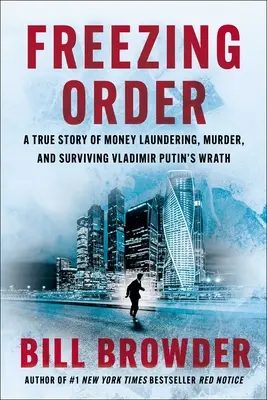 Ordin de înghețare: O poveste adevărată despre spălare de bani, crimă și supraviețuirea furiei lui Vladimir Putin (A True Story of Money Laundering, Murder, and Surviving Vladimir Putin's Wrath) - Freezing Order: A True Story of Money Laundering, Murder, and Surviving Vladimir Putin's Wrath
