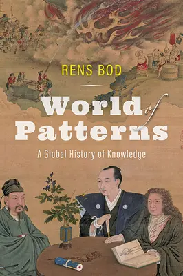 Lumea modelelor: O istorie globală a cunoașterii - World of Patterns: A Global History of Knowledge