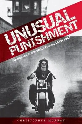 Pedeapsă neobișnuită: În interiorul închisorii Walla Walla, 1970-1985 - Unusual Punishment: Inside the Walla Walla Prison, 1970-1985