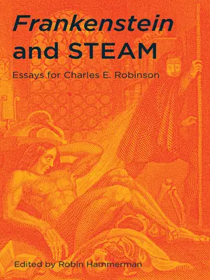 Frankenstein și aburul: Eseuri pentru Charles E. Robinson - Frankenstein and Steam: Essays for Charles E. Robinson