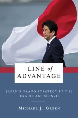 Linia de avantaj: Marea strategie a Japoniei în era lui Abe Shinzō - Line of Advantage: Japan's Grand Strategy in the Era of Abe Shinzō