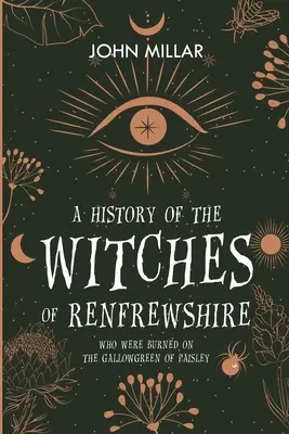 O istorie a vrăjitoarelor din Renfrewshire: Who Were Burned on the Gallowgreen of Paisley - A History of the Witches of Renfrewshire: Who Were Burned on the Gallowgreen of Paisley