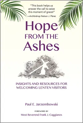 Speranță din cenușă: Insights and Resources for Welcoming Lenten Visitors (Perspective și resurse pentru primirea vizitatorilor în Postul Mare) - Hope from the Ashes: Insights and Resources for Welcoming Lenten Visitors