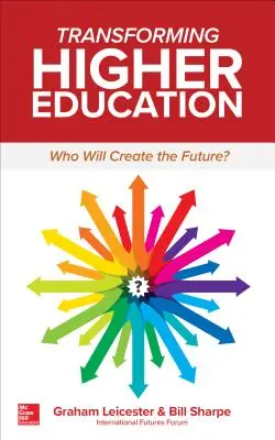 Transformarea învățământului superior: Cine va crea viitorul? - Transforming Higher Education: Who Will Create the Future?