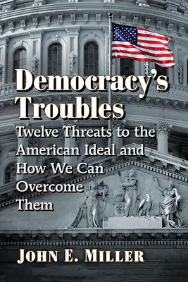 Problemele democrației: Twelve Threats to the American Ideal and How We Can Overcome Them - Democracy's Troubles: Twelve Threats to the American Ideal and How We Can Overcome Them