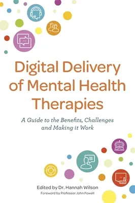 Furnizarea digitală a terapiilor de sănătate mintală: Un ghid al beneficiilor și provocărilor și al modalităților de realizare - Digital Delivery of Mental Health Therapies: A Guide to the Benefits and Challenges, and Making It Work