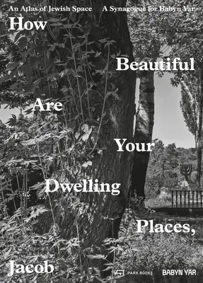 Cât de frumoase sunt locuințele tale, Iacov: Un atlas al spațiului evreiesc și o sinagogă pentru Babyn Yar - How Beautiful Are Your Dwelling Places, Jacob: An Atlas of Jewish Space and a Synagogue for Babyn Yar
