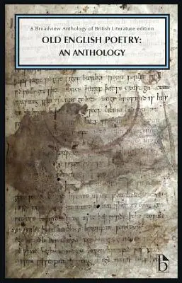 Poezia engleză veche: O antologie: O antologie Broadview a literaturii britanice Edition - Old English Poetry: An Anthology: A Broadview Anthology of British Literature Edition