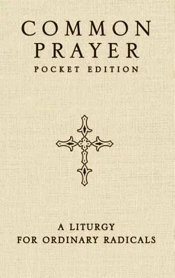 Rugăciunea comună ediție de buzunar: O liturghie pentru radicali obișnuiți - Common Prayer Pocket Edition: A Liturgy for Ordinary Radicals