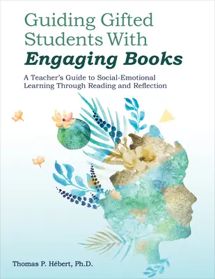 Guiding Gifted Students with Engaging Books (Ghidarea elevilor supradotați cu cărți captivante): A Teacher's Guide to Social-Emotional Learning Through Reading and Reflection - Guiding Gifted Students with Engaging Books: A Teacher's Guide to Social-Emotional Learning Through Reading and Reflection