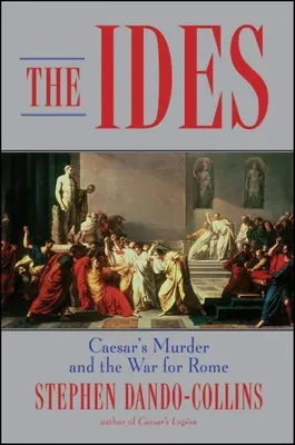 The Ides: Uciderea lui Caesar și războiul pentru Roma - The Ides: Caesar's Murder and the War for Rome