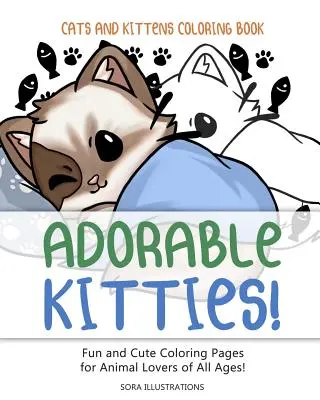 Carte de colorat pentru pisici și pisoi: Pisicuțe adorabile! Pagini de colorat amuzante și drăguțe pentru iubitorii de animale de toate vârstele! - Cats and Kittens Coloring Book: Adorable Kitties! Fun and Cute Coloring Pages for Animal Lovers of All Ages!