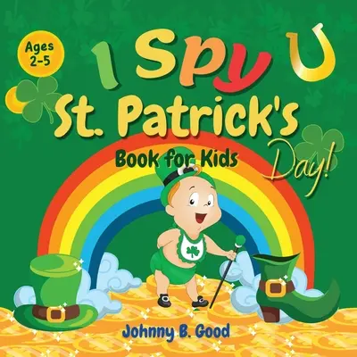 I Spy St. Patrick's Day Book for Kids Ages 2-5: Joc de ghicit distractiv și carte de colorat pentru copii, carte interactivă de Ziua Sfântului Patrick pentru preșcolari și - I Spy St. Patrick's Day Book for Kids Ages 2-5: Fun Guessing Game and Coloring Book for Kids, St. Patrick's Day Interactive Book for Preschoolers and