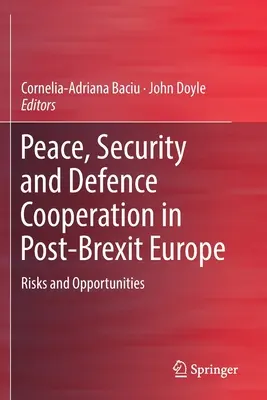 Pacea, securitatea și cooperarea în domeniul apărării în Europa post-Brexit: Riscuri și oportunități - Peace, Security and Defence Cooperation in Post-Brexit Europe: Risks and Opportunities
