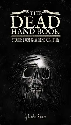 The Dead Hand Book: Povestiri din cimitirul Gravesend - The Dead Hand Book: Stories from Gravesend Cemetery