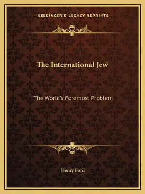 Evreul internațional: Cea mai importantă problemă a lumii - The International Jew: The World's Foremost Problem