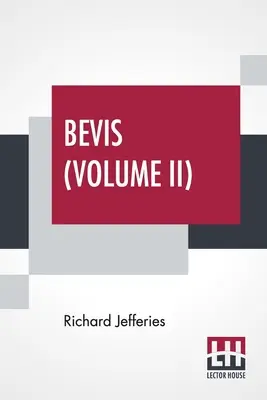 Bevis (Volumul II): The Story Of A Boy, In Three Volumes, Vol. II. - Bevis (Volume II): The Story Of A Boy, In Three Volumes, Vol. II.