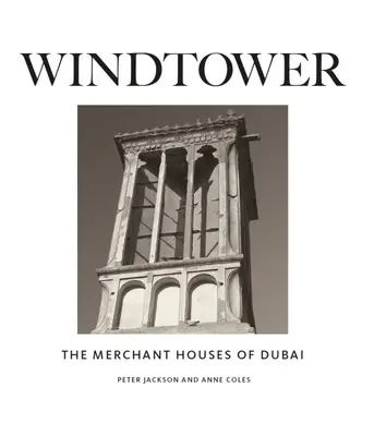 Turnul vântului: Casele negustorești din Dubai - Windtower: The Merchant Houses of Dubai