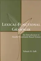 Lexical-Functional Grammar, Volume 126: O introducere în sintaxa paralelă bazată pe constrângeri - Lexical-Functional Grammar, Volume 126: An Introduction to Parallel Constraint-Based Syntax