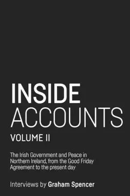 Inside Accounts, Volume II: The Irish Government and peace in Northern Ireland, from The Good Friday Agreement to the fall of power-sharing