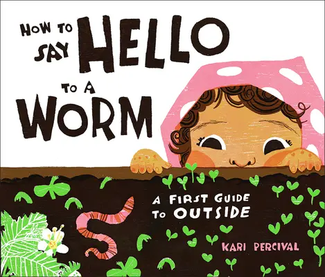 Cum să saluți un vierme: Un prim ghid pentru exterior - How to Say Hello to a Worm: A First Guide to Outside
