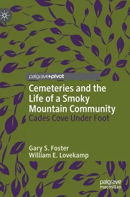 Cimitirele și viața unei comunități din Smoky Mountain: Cades Cove sub picior - Cemeteries and the Life of a Smoky Mountain Community: Cades Cove Under Foot