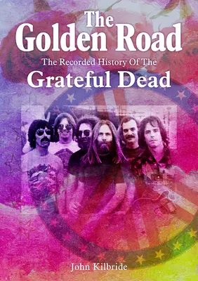 Drumul de aur:: Istoria înregistrată a trupei Grateful Dead - The Golden Road:: The Recorded History of the Grateful Dead
