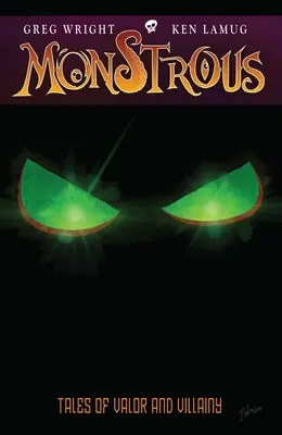 Monstrous: Povești de vitejie și ticăloșie - Monstrous: Tales Of Valor And Villainy