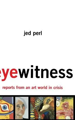Martor ocular: Rapoarte dintr-o lume a artei în criză - Eyewitness: Reports from an Art World in Crisis