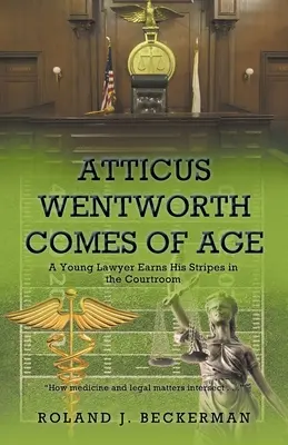 Atticus Wentworth ajunge la maturitate: Un tânăr avocat își câștigă dungile în sala de judecată - Atticus Wentworth Comes of Age: A Young Lawyer Earns His Stripes in the Courtroom