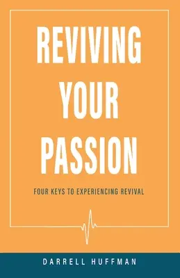 Revigorarea pasiunii tale: Patru chei pentru a experimenta trezirea - Reviving Your Passion: Four Keys to Experiencing Revival