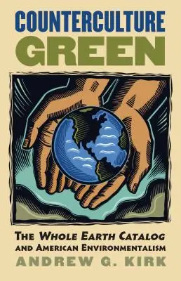 Contracultura verde: The Whole Earth Catalog și ecologismul american - Counterculture Green: The Whole Earth Catalog and American Environmentalism