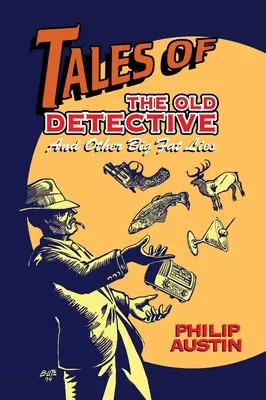 Tales of The Old Detective (hardback): Și alte minciuni grase - Tales of The Old Detective (hardback): And Other Big Fat Lies