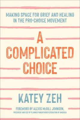 O alegere complicată: Crearea unui spațiu pentru durere și vindecare în mișcarea pro-alegere - A Complicated Choice: Making Space for Grief and Healing in the Pro-Choice Movement