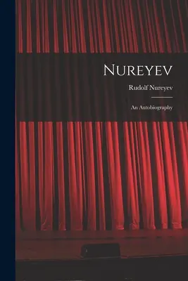 Nureyev: o autobiografie - Nureyev: an Autobiography