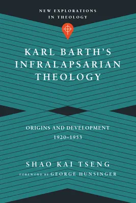 Teologia infralapsariană a lui Karl Barth: Origini și dezvoltare, 1920-1953 - Karl Barth's Infralapsarian Theology: Origins and Development, 1920-1953