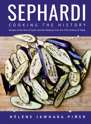 Sephardi: Gătirea istoriei. Rețete ale evreilor din Spania și diaspora, din secolul al XIII-lea până astăzi - Sephardi: Cooking the History. Recipes of the Jews of Spain and the Diaspora, from the 13th Century to Today
