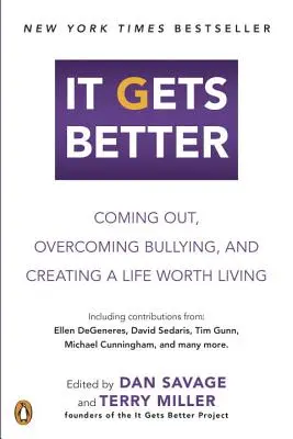 It Gets Better: Coming Out, Overcoming Bullying, and Creating a Life Worth Living (Ieșirea la lumină, depășirea intimidării și crearea unei vieți demne de trăit) - It Gets Better: Coming Out, Overcoming Bullying, and Creating a Life Worth Living
