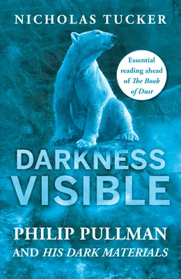 Întunericul vizibil: În lumea lui Philip Pullman și His Dark Materials - Darkness Visible: Inside the World of Philip Pullman and His Dark Materials