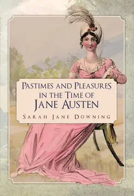 Patimile și plăcerile în vremea lui Jane Austen - Pastimes and Pleasures in the Time of Jane Austen