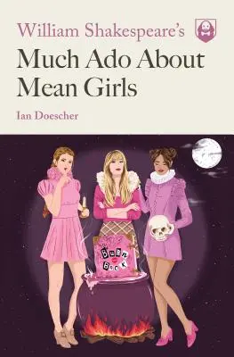 Much ADO about Mean Girls de William Shakespeare - William Shakespeare's Much ADO about Mean Girls