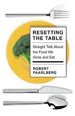 Resetting the Table: Conversații directe despre alimentele pe care le cultivăm și le mâncăm - Resetting the Table: Straight Talk about the Food We Grow and Eat