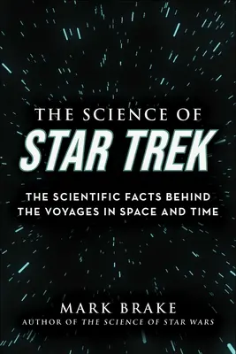 Știința Star Trek: faptele științifice din spatele călătoriilor în spațiu și timp - The Science of Star Trek: The Scientific Facts Behind the Voyages in Space and Time