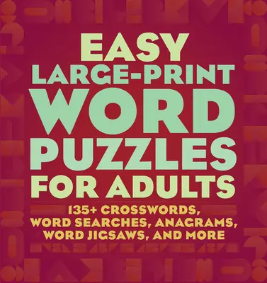 Puzzle-uri de cuvinte ușoare cu tipar mare pentru adulți: 160+ cuvinte încrucișate, căutări de cuvinte, anagrame, puzzle-uri de cuvinte și multe altele - Easy Large-Print Word Puzzles for Adults: 160+ Crosswords, Word Searches, Anagrams, Word Jigsaws, and More