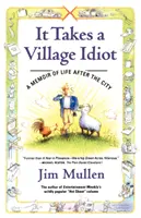 It Takes a Village Idiot: O amintire despre viața după oraș - It Takes a Village Idiot: A Memoir of Life After the City