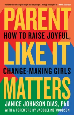 Fii părinte așa cum contează: Cum să crești fete pline de bucurie, care fac schimbări - Parent Like It Matters: How to Raise Joyful, Change-Making Girls